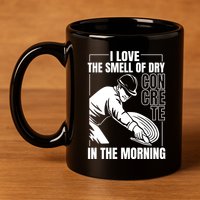 I Love The Smell Of Dry Concrete In The Morning 11oz C Handle Ceramic Mug