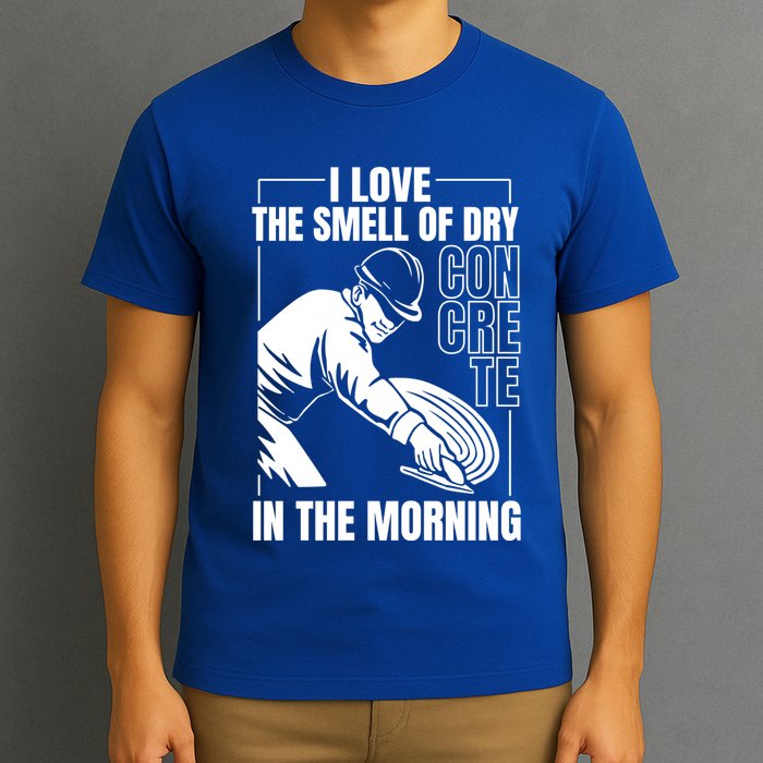I Love The Smell Of Dry Concrete In The Morning T-Shirt