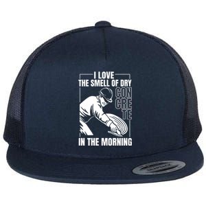 I Love The Smell Of Dry Concrete In The Morning Flat Bill Trucker Hat