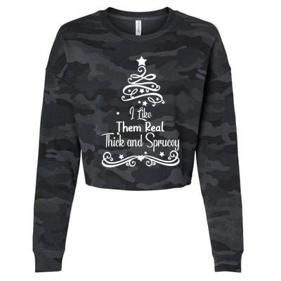 I Like Them Real Thick And Sprucey Funny Christmas Tree Xmas Cropped Pullover Crew