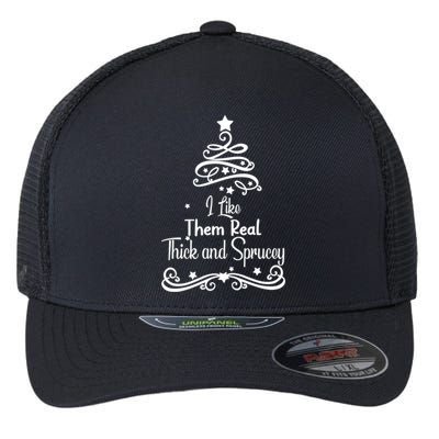 I Like Them Real Thick And Sprucey Funny Christmas Tree Xmas Flexfit Unipanel Trucker Cap