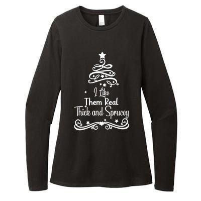 I Like Them Real Thick And Sprucey Funny Christmas Tree Xmas Womens CVC Long Sleeve Shirt