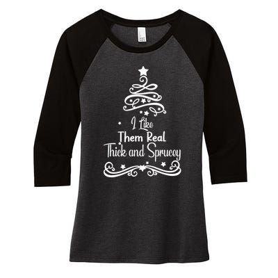 I Like Them Real Thick And Sprucey Funny Christmas Tree Xmas Women's Tri-Blend 3/4-Sleeve Raglan Shirt