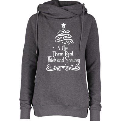 I Like Them Real Thick And Sprucey Funny Christmas Tree Xmas Womens Funnel Neck Pullover Hood