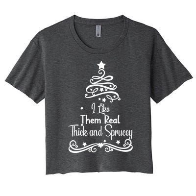 I Like Them Real Thick And Sprucey Funny Christmas Tree Xmas Women's Crop Top Tee