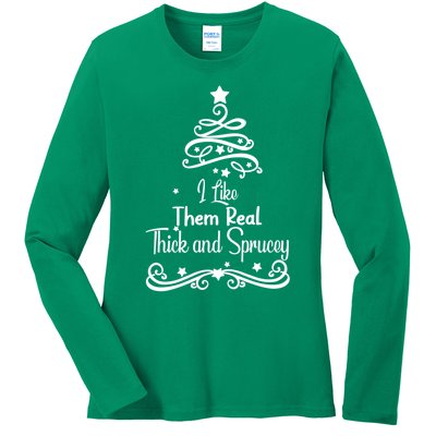 I Like Them Real Thick And Sprucey Funny Christmas Tree Xmas Ladies Long Sleeve Shirt