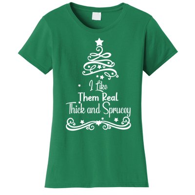 I Like Them Real Thick And Sprucey Funny Christmas Tree Xmas Women's T-Shirt