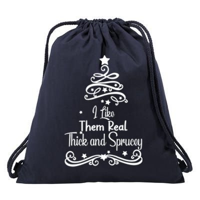 I Like Them Real Thick And Sprucey Funny Christmas Tree Xmas Drawstring Bag