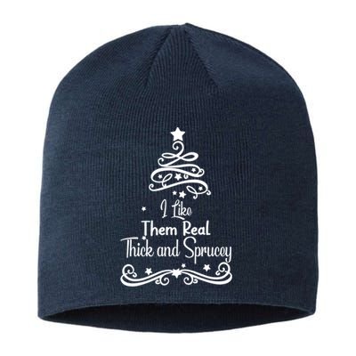 I Like Them Real Thick And Sprucey Funny Christmas Tree Xmas Sustainable Beanie