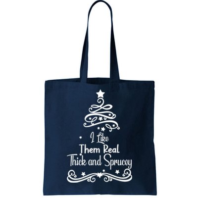 I Like Them Real Thick And Sprucey Funny Christmas Tree Xmas Tote Bag