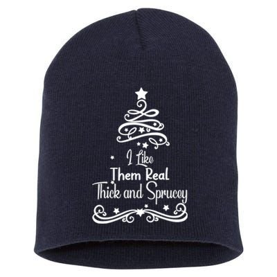 I Like Them Real Thick And Sprucey Funny Christmas Tree Xmas Short Acrylic Beanie