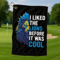 I Liked The Lions Before It Was Cool Golf Towel