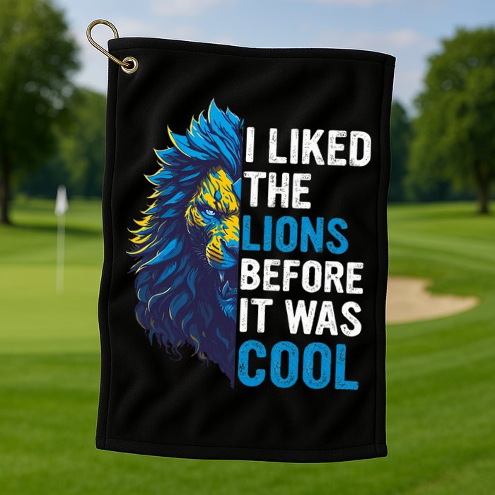 I Liked The Lions Before It Was Cool Golf Towel