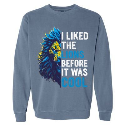 I Liked The Lions Before It Was Cool Garment-Dyed Sweatshirt