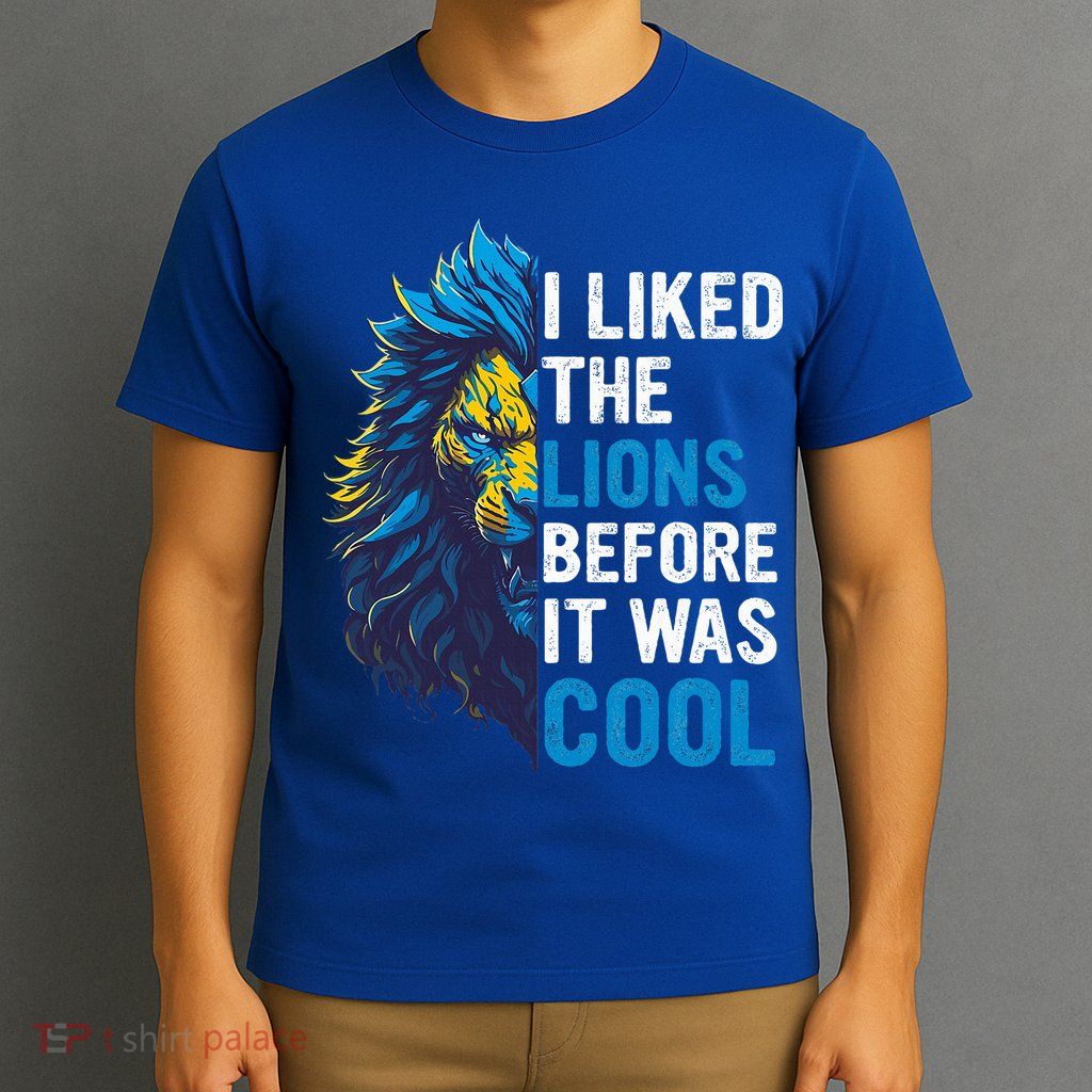 I Liked The Lions Before It Was Cool T-Shirt