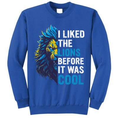 I Liked The Lions Before It Was Cool Tall Sweatshirt
