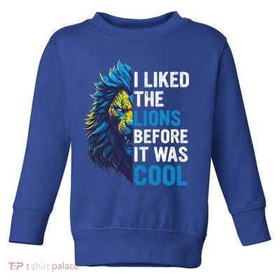 I Liked The Lions Before It Was Cool Toddler Sweatshirt