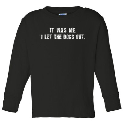 I Let The Dogs Out Funny Toddler Long Sleeve Shirt