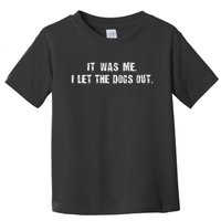 I Let The Dogs Out Funny Toddler T-Shirt