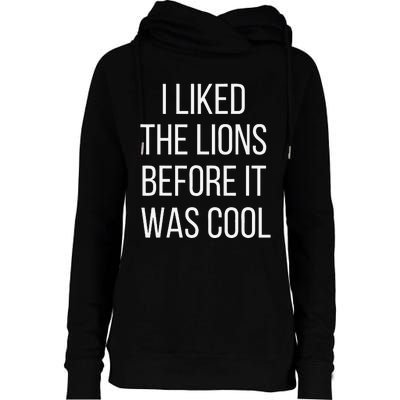 I Liked The Lions Before It Was Cool Womens Funnel Neck Pullover Hood