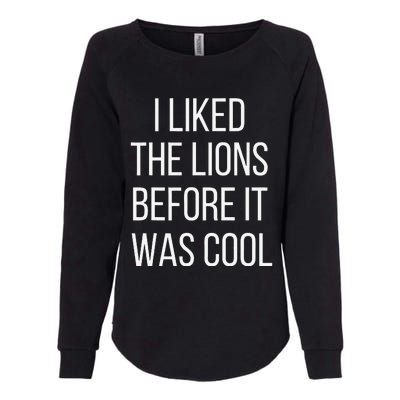 I Liked The Lions Before It Was Cool Womens California Wash Sweatshirt