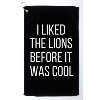 I Liked The Lions Before It Was Cool Platinum Collection Golf Towel