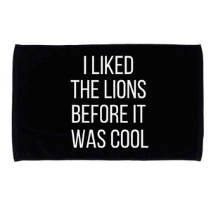 I Liked The Lions Before It Was Cool Microfiber Hand Towel