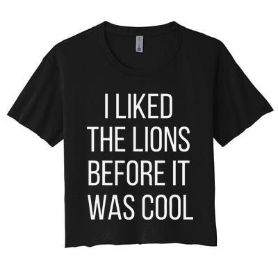 I Liked The Lions Before It Was Cool Women's Crop Top Tee