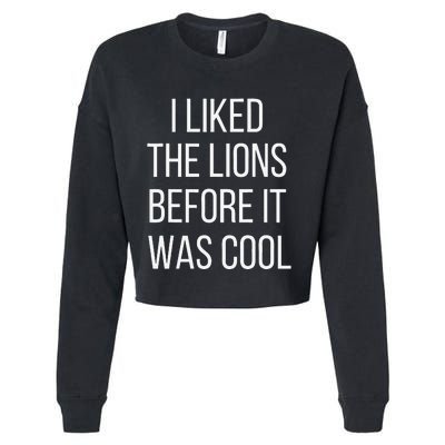 I Liked The Lions Before It Was Cool Cropped Pullover Crew