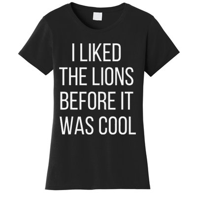 I Liked The Lions Before It Was Cool Women's T-Shirt