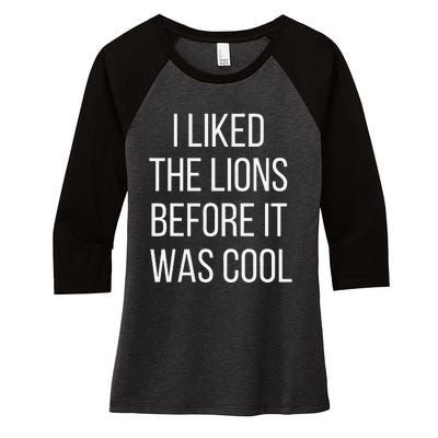 I Liked The Lions Before It Was Cool Women's Tri-Blend 3/4-Sleeve Raglan Shirt