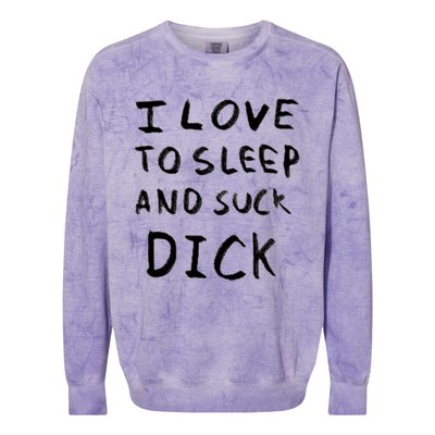 I Love To Sleep And Suck Dick Colorblast Crewneck Sweatshirt