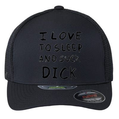 I Love To Sleep And Suck Dick Flexfit Unipanel Trucker Cap