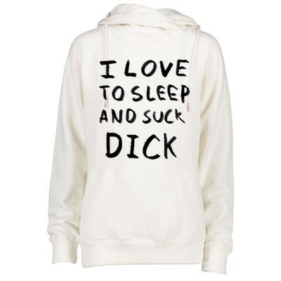 I Love To Sleep And Suck Dick Womens Funnel Neck Pullover Hood