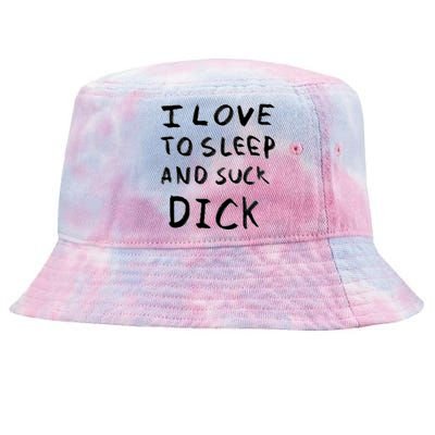 I Love To Sleep And Suck Dick Tie-Dyed Bucket Hat