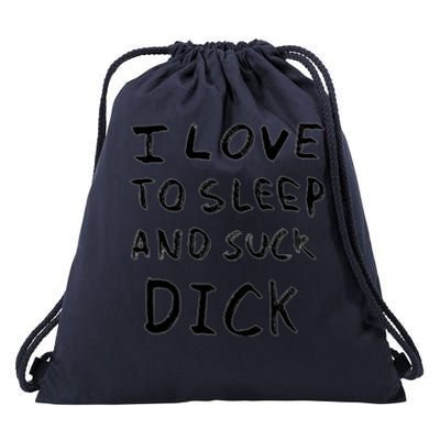 I Love To Sleep And Suck Dick Drawstring Bag