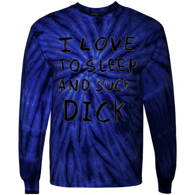 I Love To Sleep And Suck Dick Tie-Dye Long Sleeve Shirt