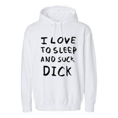 I Love To Sleep And Suck Dick Garment-Dyed Fleece Hoodie