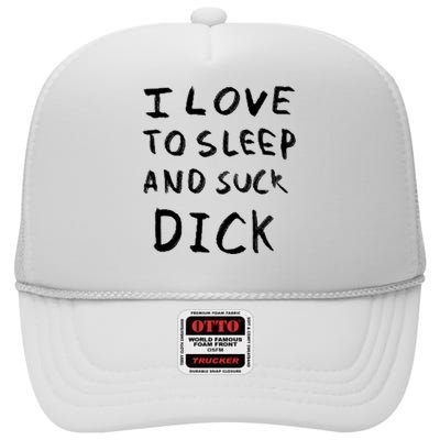 I Love To Sleep And Suck Dick High Crown Mesh Back Trucker Hat