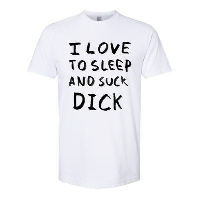 I Love To Sleep And Suck Dick Softstyle CVC T-Shirt