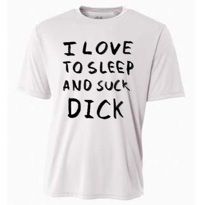 I Love To Sleep And Suck Dick Cooling Performance Crew T-Shirt