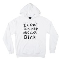 I Love To Sleep And Suck Dick Hoodie