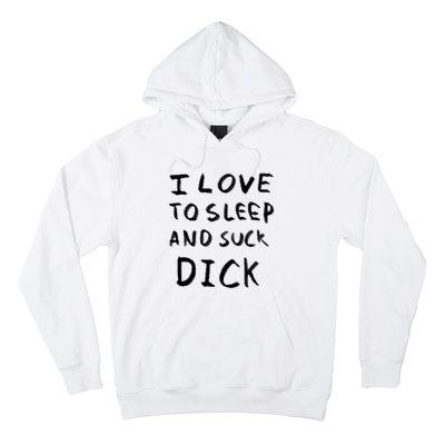 I Love To Sleep And Suck Dick Hoodie