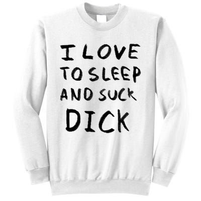 I Love To Sleep And Suck Dick Sweatshirt