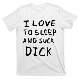 I Love To Sleep And Suck Dick T-Shirt