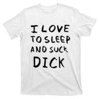 I Love To Sleep And Suck Dick T-Shirt