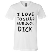 I Love To Sleep And Suck Dick V-Neck T-Shirt