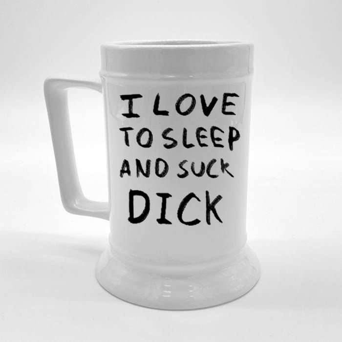 I Love To Sleep And Suck Dick Beer Stein