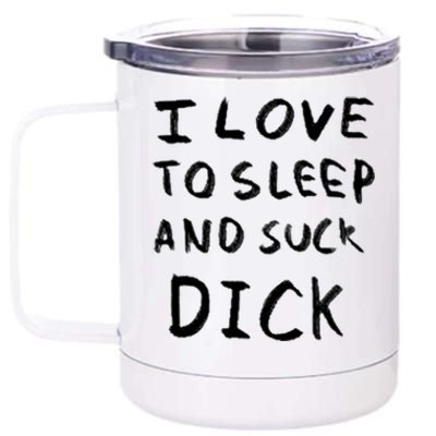 I Love To Sleep And Suck Dick 12 oz Stainless Steel Tumbler Cup