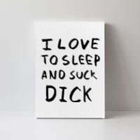 I Love To Sleep And Suck Dick Canvas